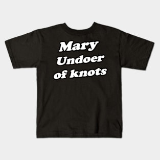 Mary Undoer Of Knots For Christians Who Love Jesus Kids T-Shirt